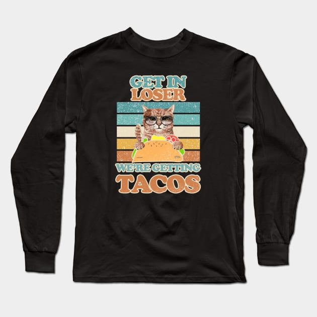 Original - Get in loser were getting tacos Cat Cool Long Sleeve T-Shirt by FFAFFF